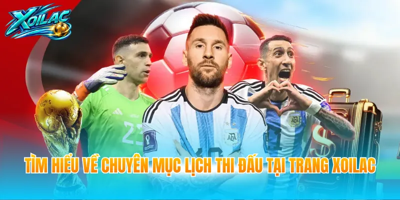 Tìm hiểu về chuyên mục lịch thi đấu tại trang Xoilac