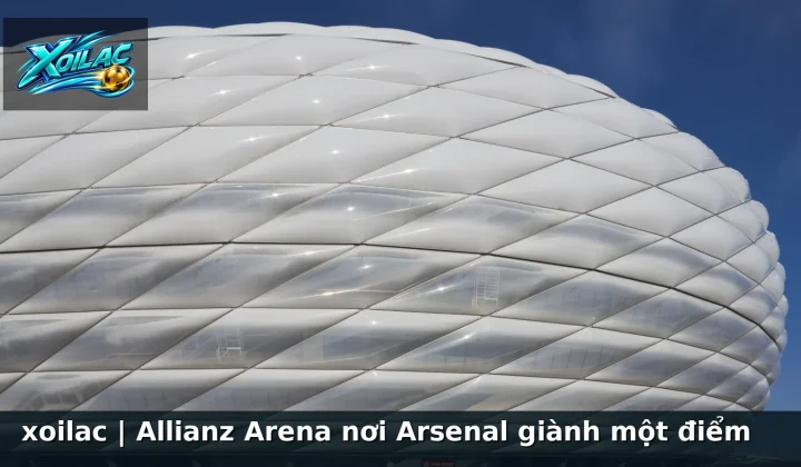 xoilac | Allianz Arena nơi Arsenal giành một điểm