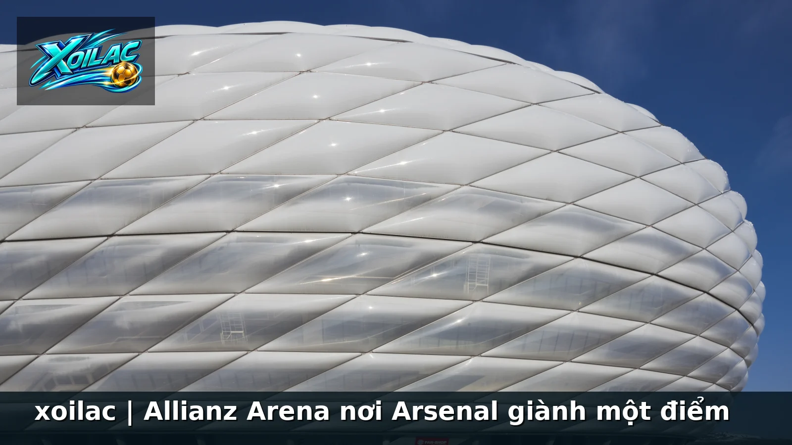 xoilac | Allianz Arena nơi Arsenal giành một điểm