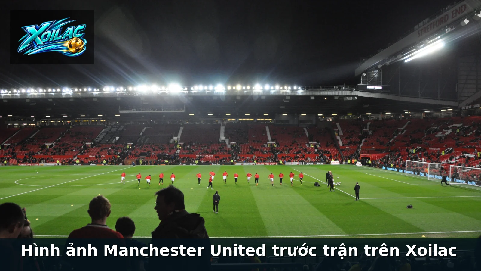 Hình ảnh Manchester United trước trận trên Xoilac Hình ảnh Manchester United trước trận trên Xoilac