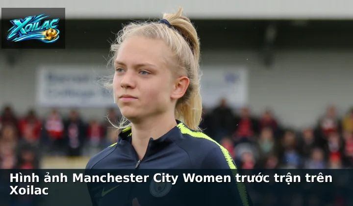 Hình ảnh Manchester City Women trước trận trên Xoilac