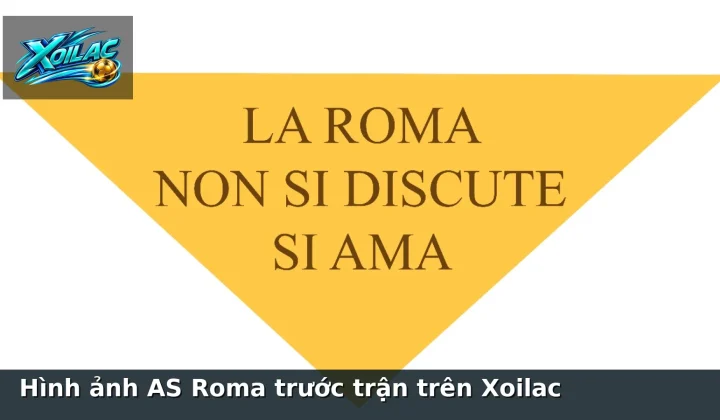 Hình ảnh AS Roma trước trận trên Xoilac